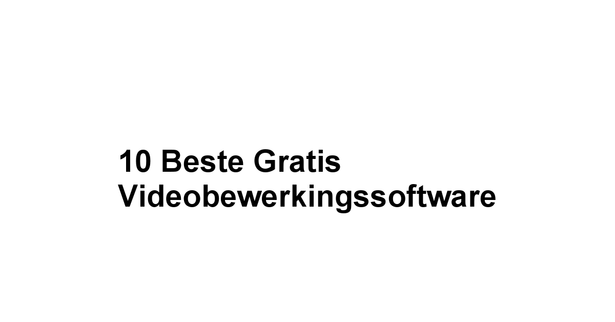 10 Beste Gratis Videobewerkingssoftware 1 by BestFREE.nl