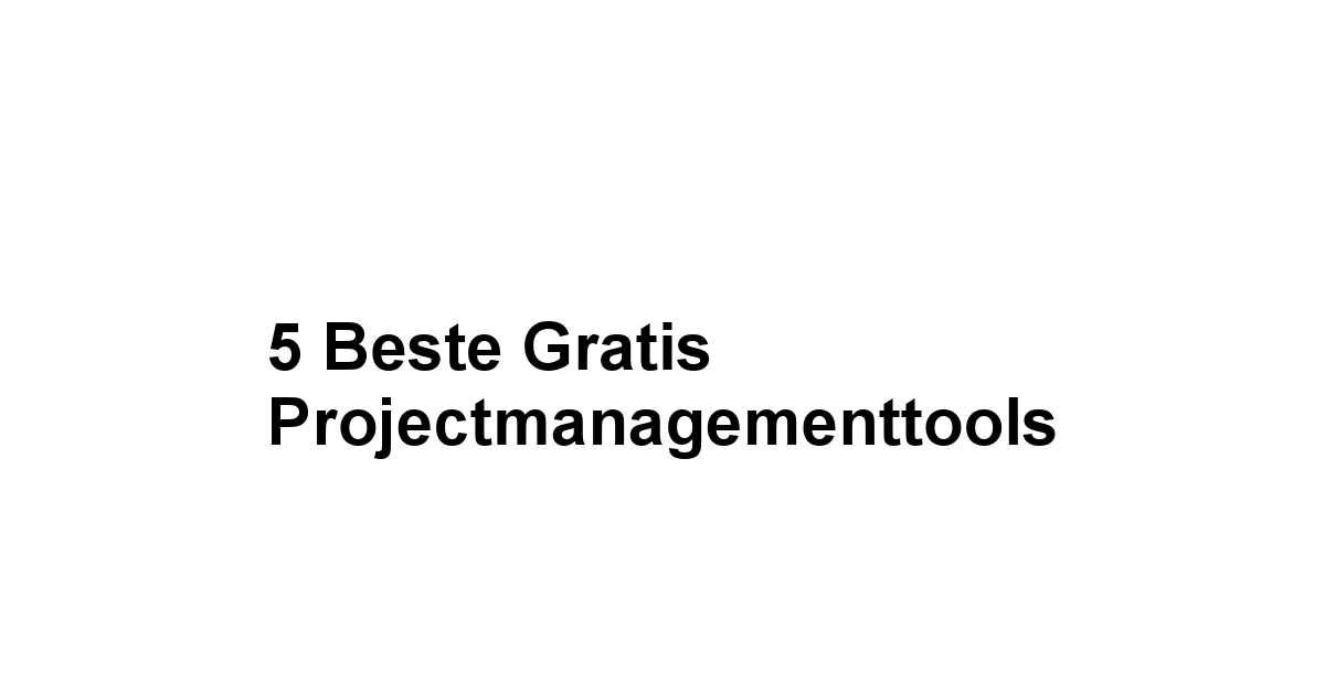 5 Beste Gratis Projectmanagementtools 1 by BestFREE.nl