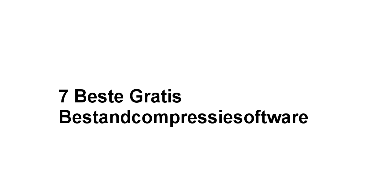7 Beste Gratis Bestandcompressiesoftware 1 by BestFREE.nl