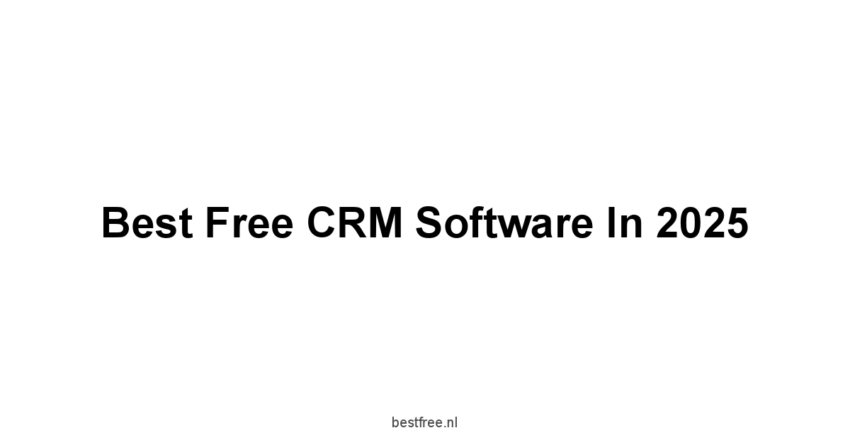 Best Free CRM Software in 2025 1 by BestFREE.nl
