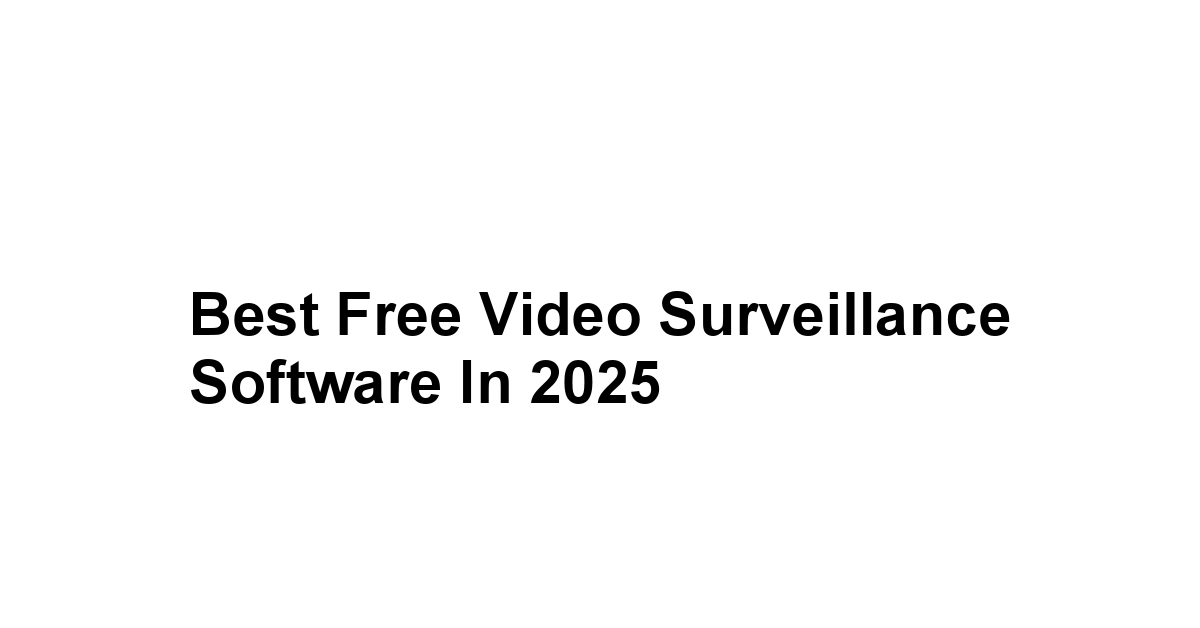 Best Free Video Surveillance Software in 2025 1 by BestFREE.nl