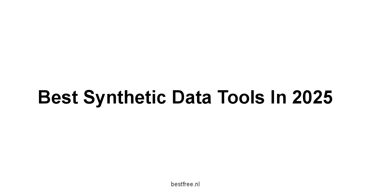 Best Synthetic Data Tools in 2025 1 by BestFREE.nl