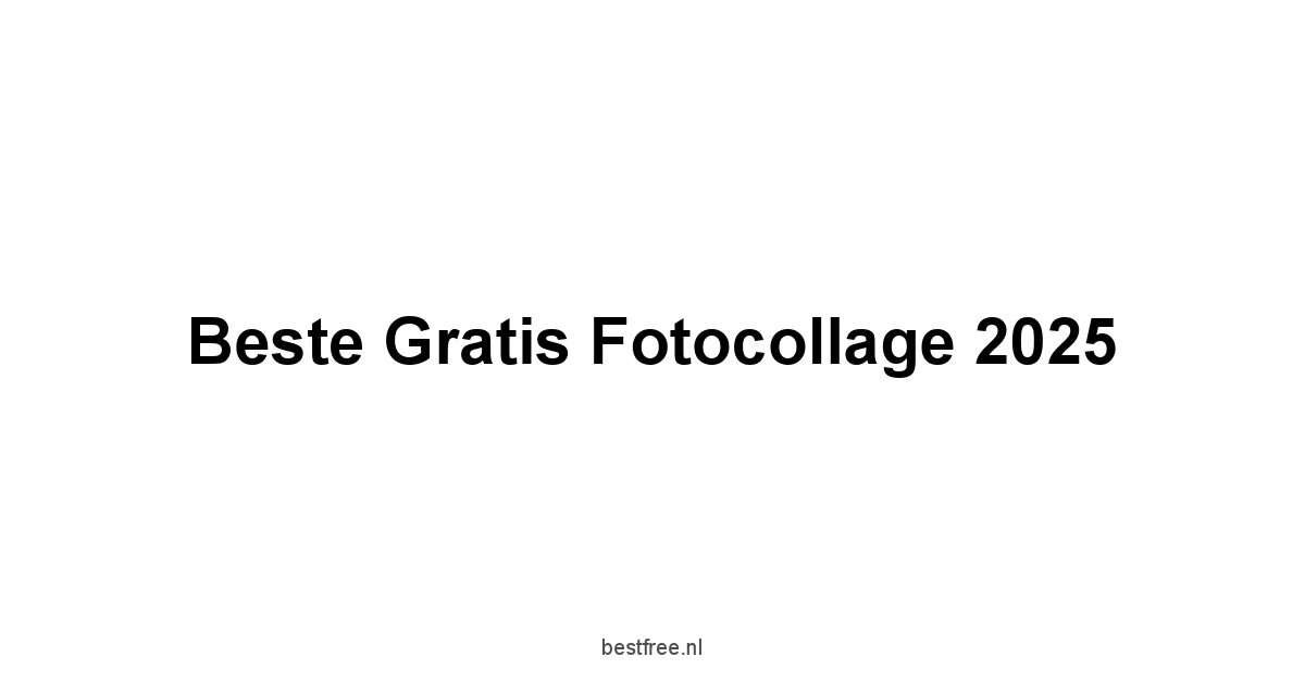 Beste Gratis Fotocollage 2025 1 by BestFREE.nl