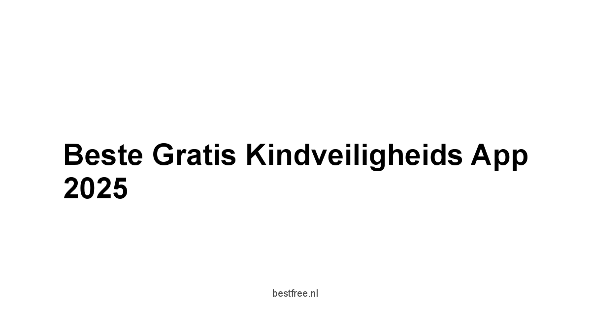 Beste Gratis Kindveiligheids App 2025 1 by BestFREE.nl