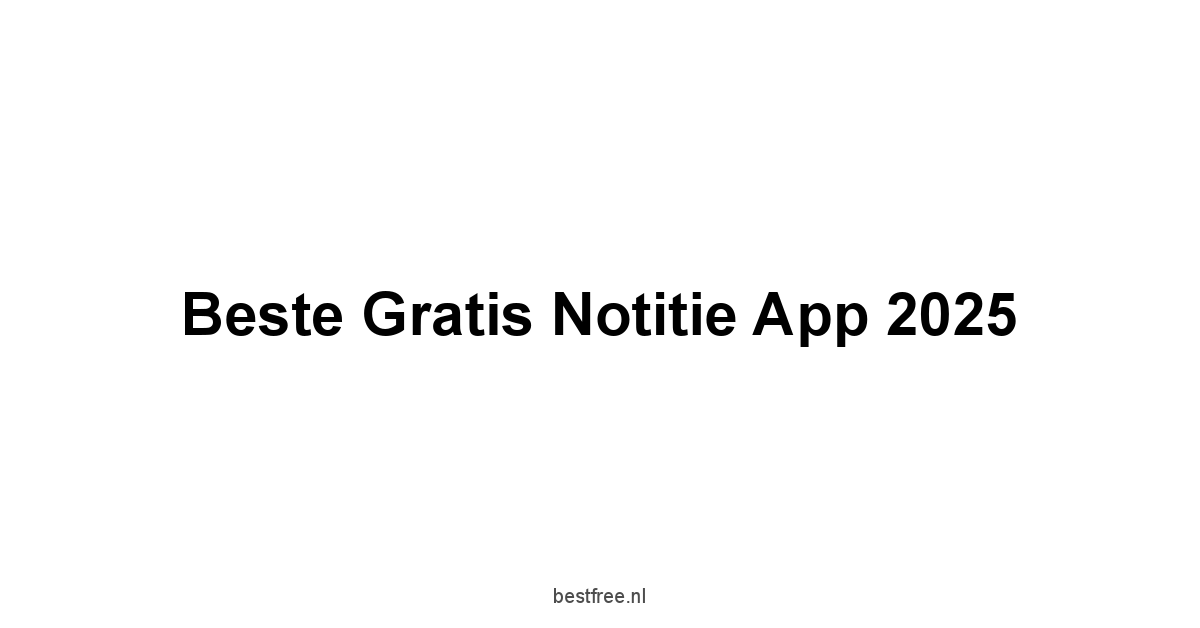 Beste Gratis Notitie App 2025 1 by BestFREE.nl