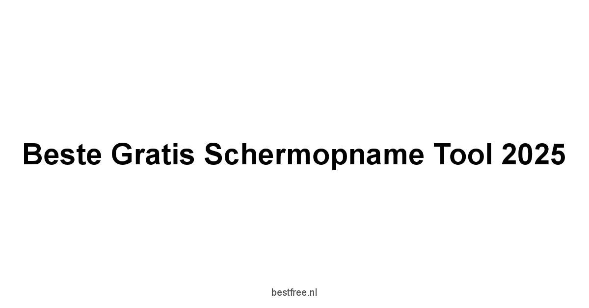 Beste Gratis Schermopname Tool 2025 1 by BestFREE.nl