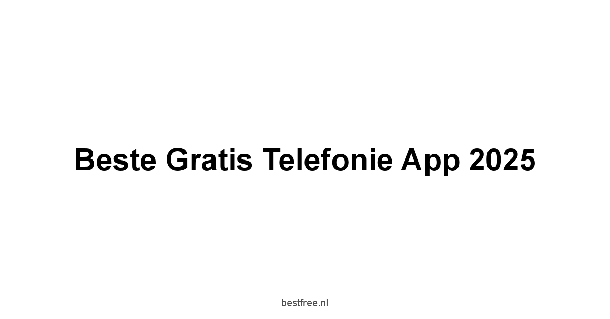 Beste Gratis Telefonie App 2025 1 by BestFREE.nl