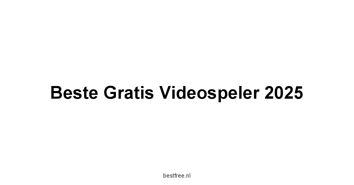 Beste Gratis Videospeler 2025 1 by BestFREE.nl