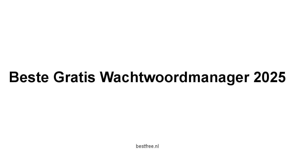 Beste Gratis Wachtwoordmanager 2025 1 by BestFREE.nl
