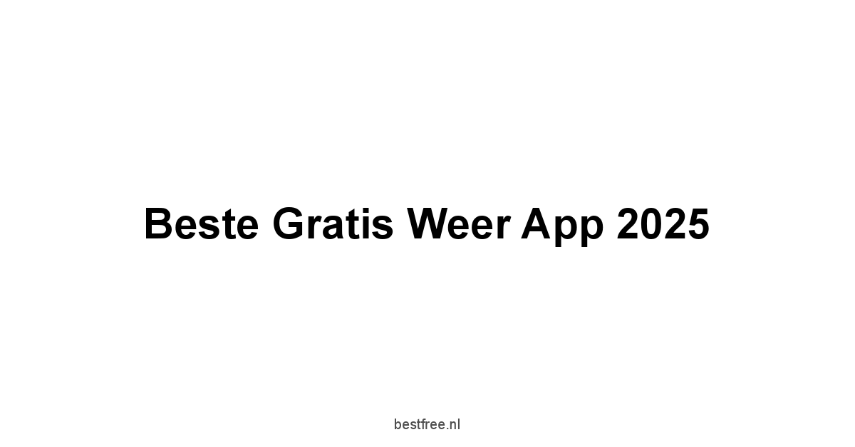 Beste Gratis Weer App 2025 1 by BestFREE.nl