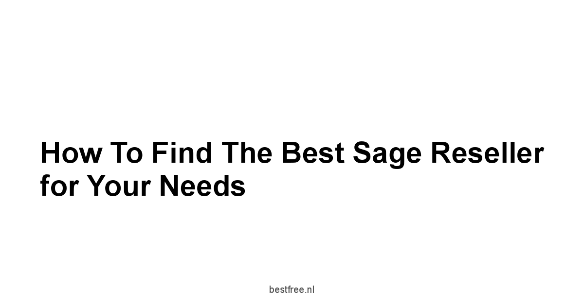 How to Find the Best Sage Reseller for Your Needs