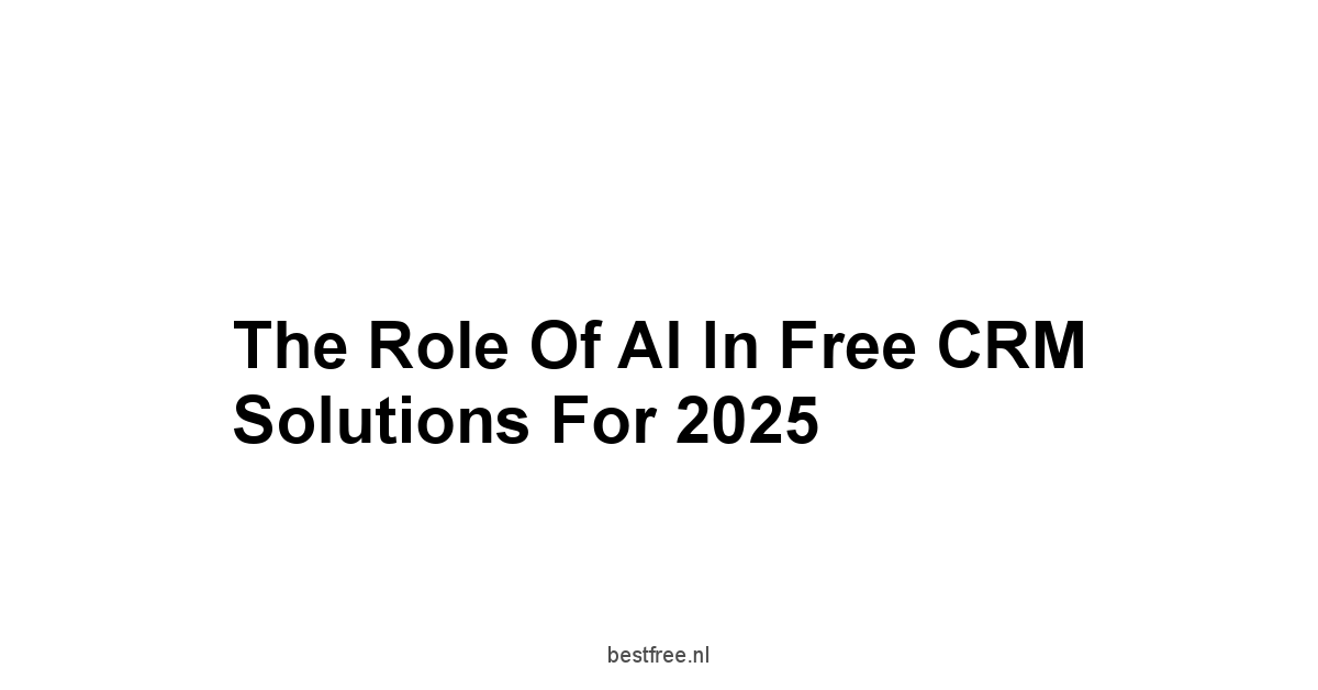 The Role of AI in Free CRM Solutions for 2025