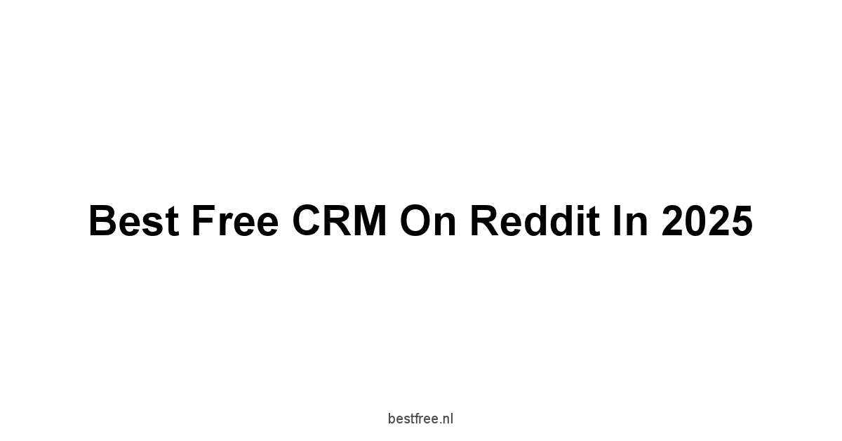 Best Free CRM on Reddit in 2025 1 by BestFREE.nl