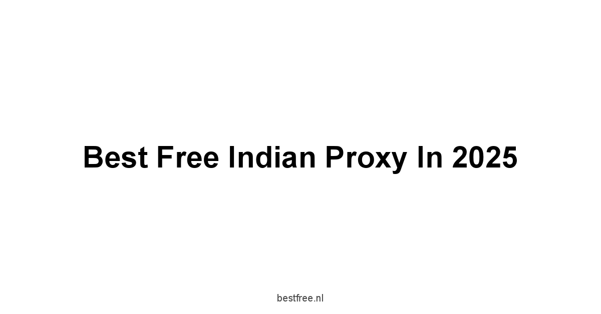 Best Free Indian Proxy in 2025 1 by BestFREE.nl
