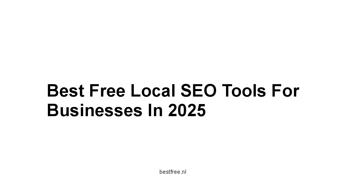 Best Free Local SEO Tools for Businesses in 2025 1 by BestFREE.nl