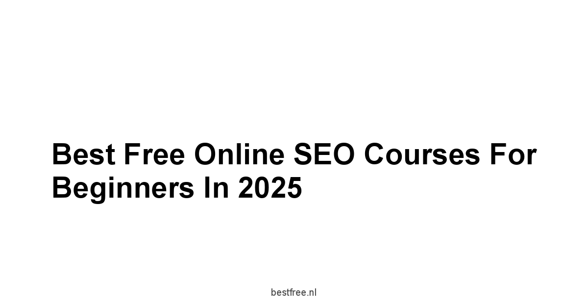 Best Free Online SEO Courses for Beginners in 2025 1 by BestFREE.nl