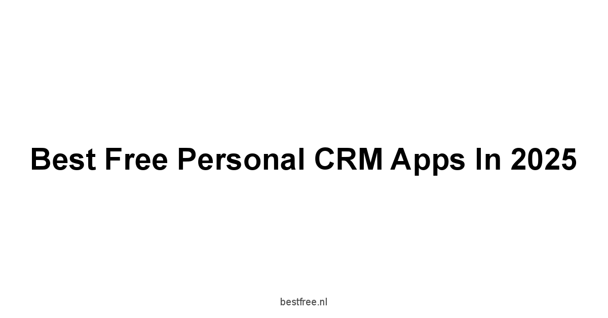 Best Free Personal CRM Apps in 2025 1 by BestFREE.nl