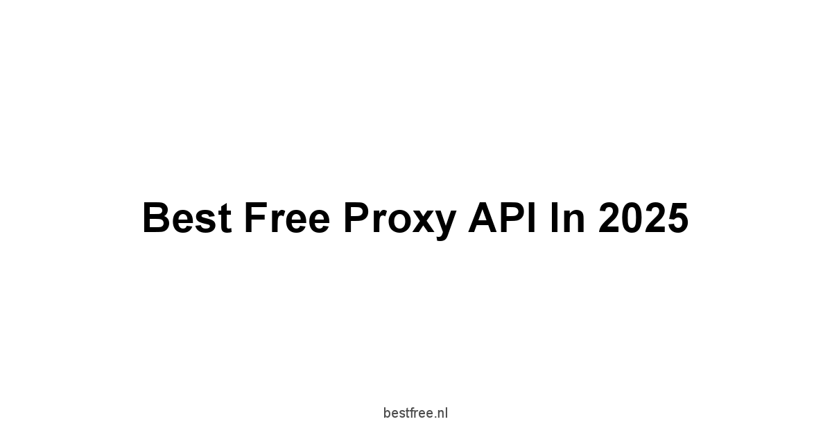 Best Free Proxy API in 2025 1 by BestFREE.nl