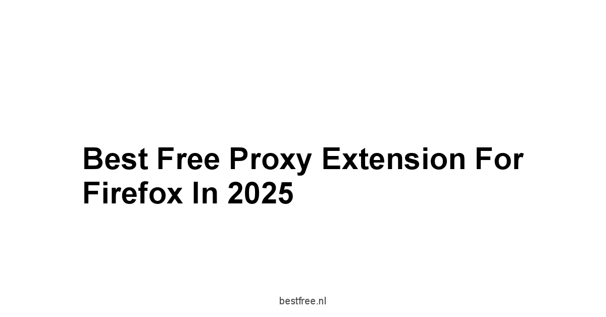 Best Free Proxy Extension For Firefox in 2025 1 by BestFREE.nl