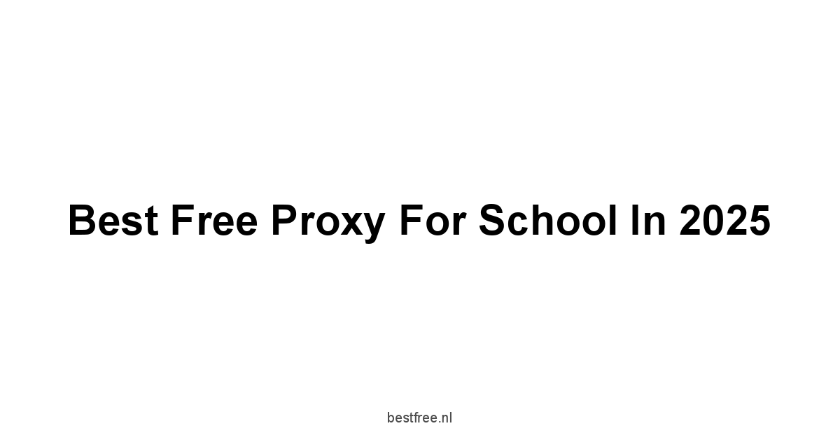 Best Free Proxy For School in 2025 1 by BestFREE.nl