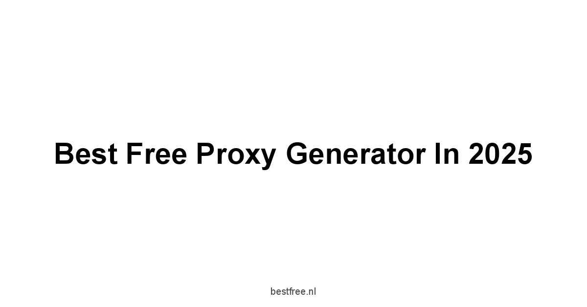 Best Free Proxy Generator in 2025 1 by BestFREE.nl
