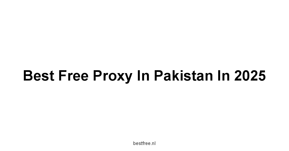 Best Free Proxy In Pakistan in 2025 1 by BestFREE.nl