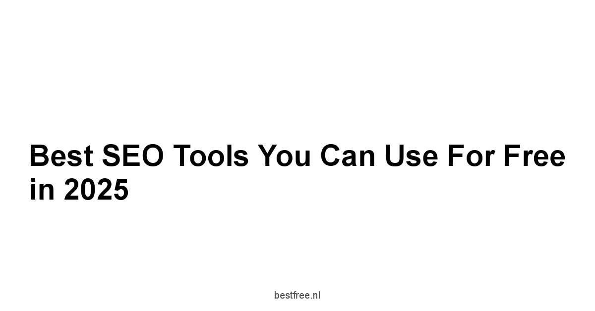 Best SEO Tools You Can Use for Free in 2025 1 by BestFREE.nl