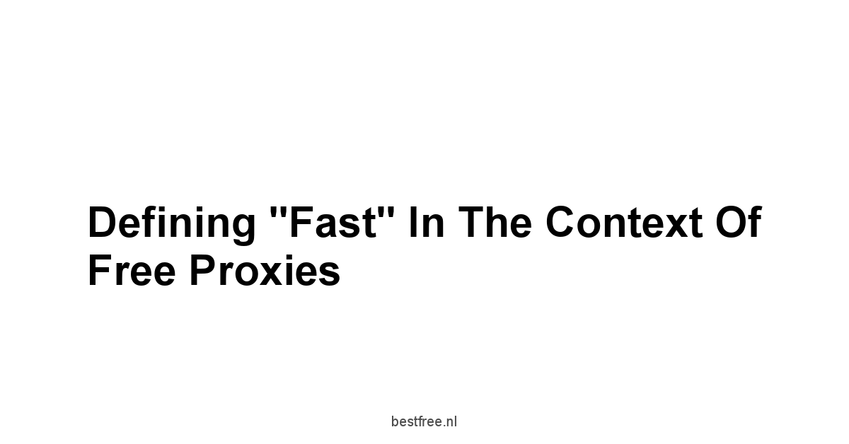 Defining "Fast" in the Context of Free Proxies