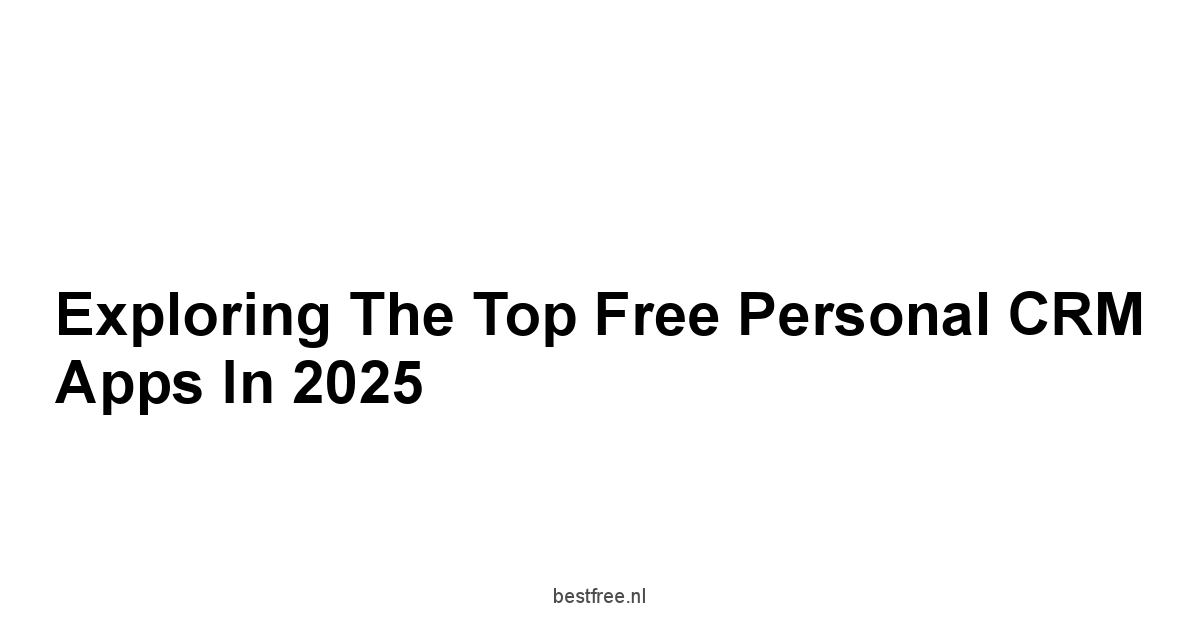 Exploring the Top Free Personal CRM Apps in 2025