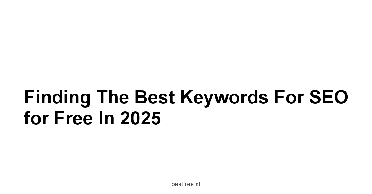 Finding the Best Keywords for SEO for Free in 2025 1 by BestFREE.nl