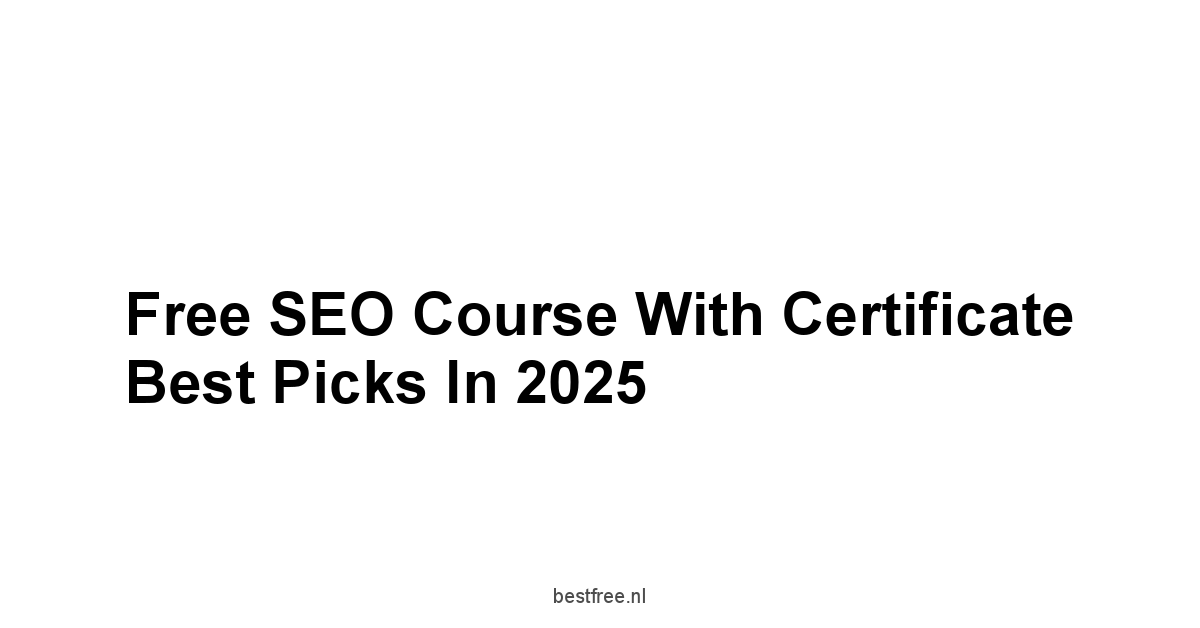 Free SEO Course with Certificate Best Picks in 2025 1 by BestFREE.nl