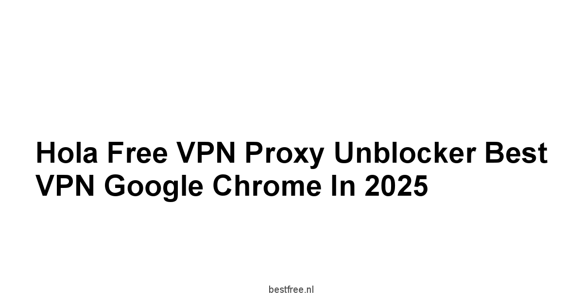 Hola Free VPN Proxy Unblocker Best VPN Google Chrome in 2025 1 by BestFREE.nl