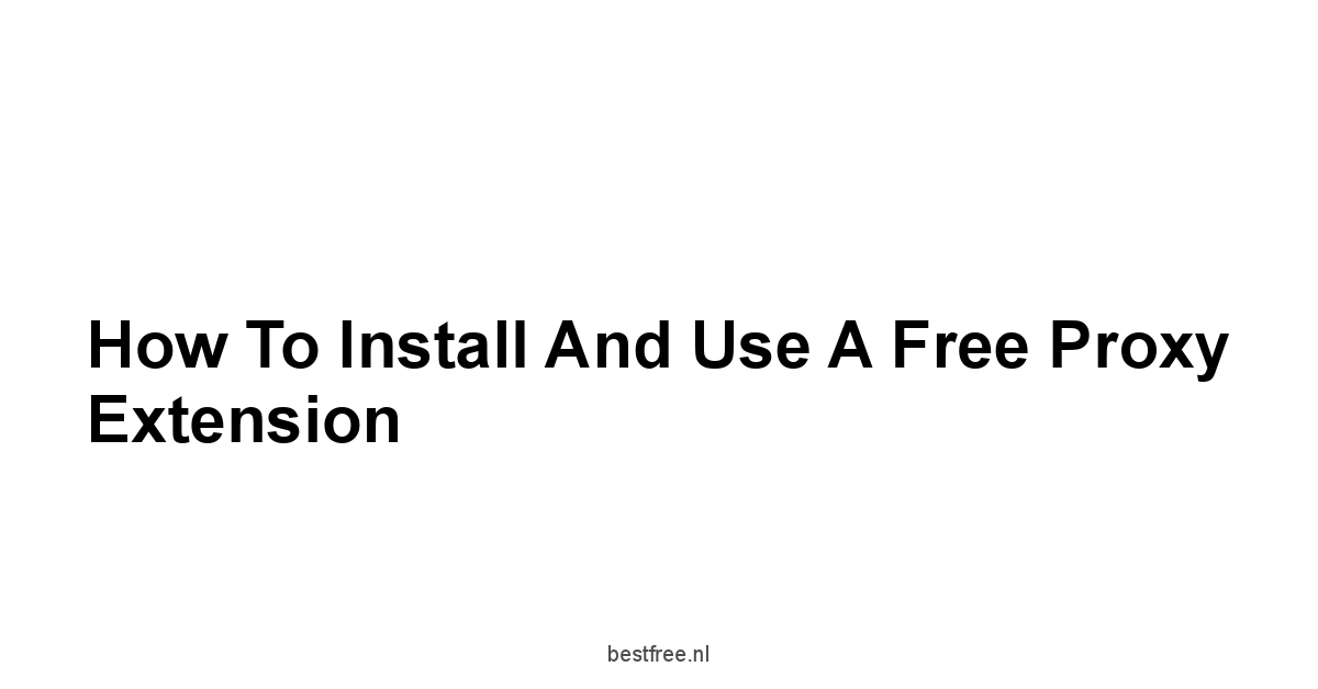 How to Install and Use a Free Proxy Extension
