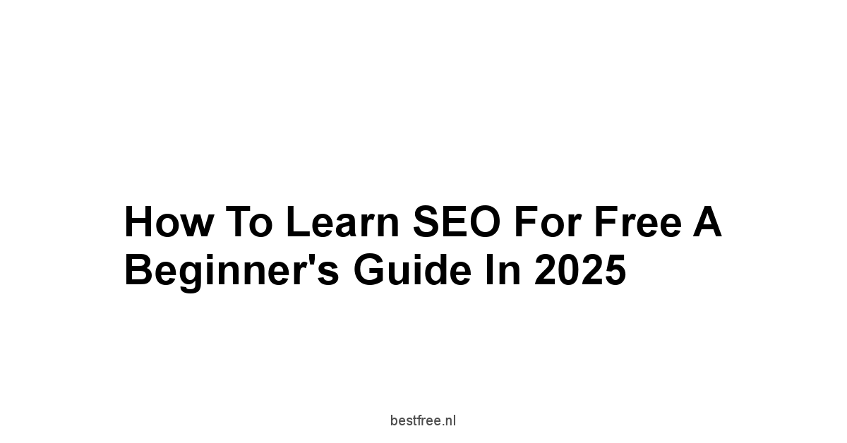 How to Learn SEO for Free A Beginner's Guide in 2025 1 by BestFREE.nl