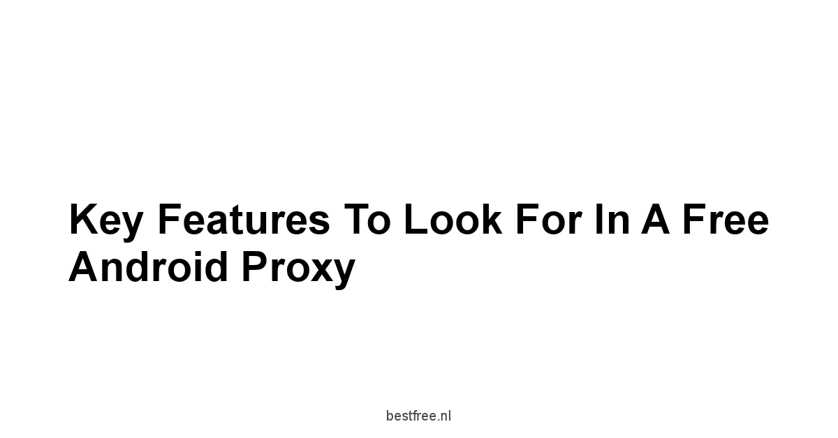 Key Features to Look For in a Free Android Proxy