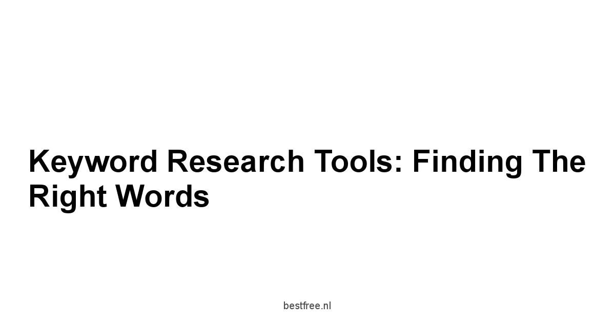 Keyword Research Tools: Finding the Right Words