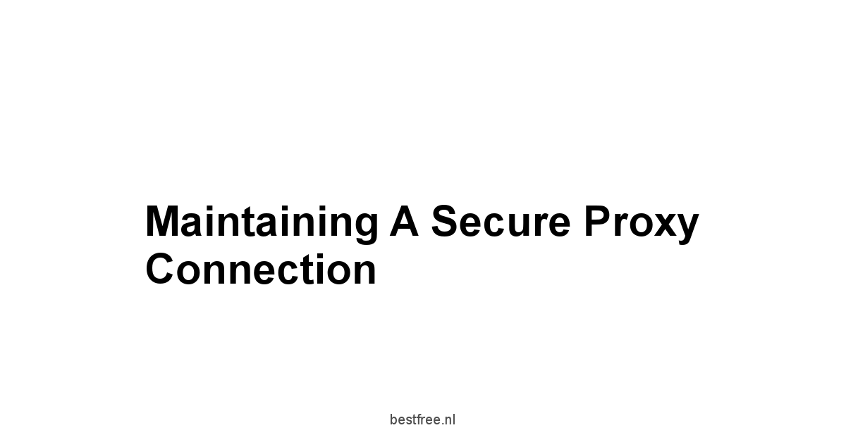 Maintaining a Secure Proxy Connection