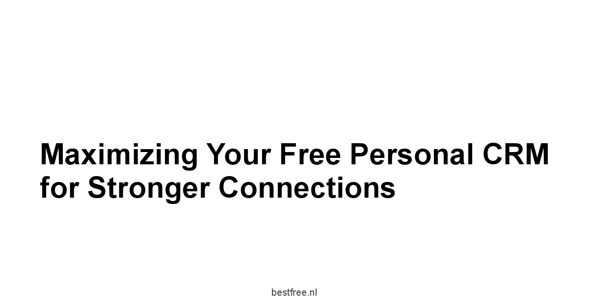 Maximizing Your Free Personal CRM for Stronger Connections