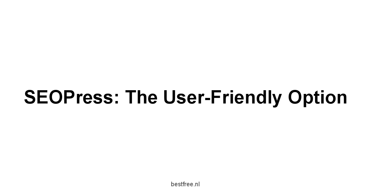 SEOPress: The User-Friendly Option