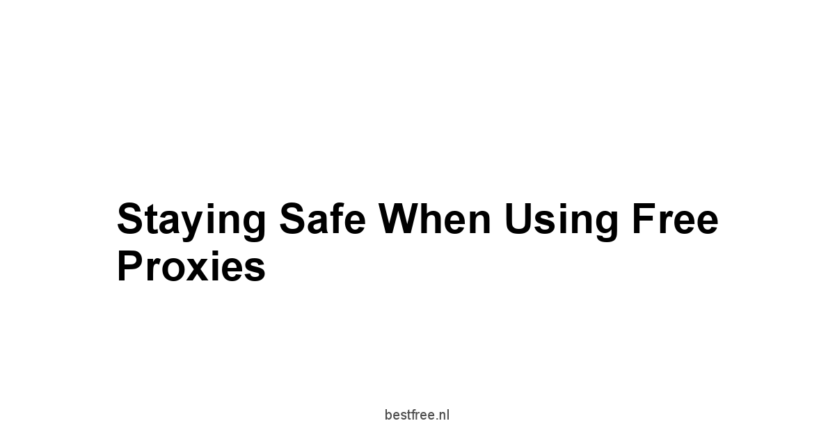 Staying Safe When Using Free Proxies