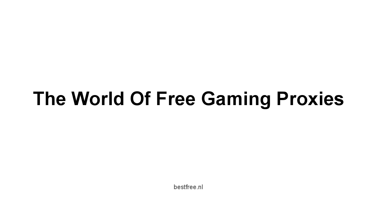The World of Free Gaming Proxies