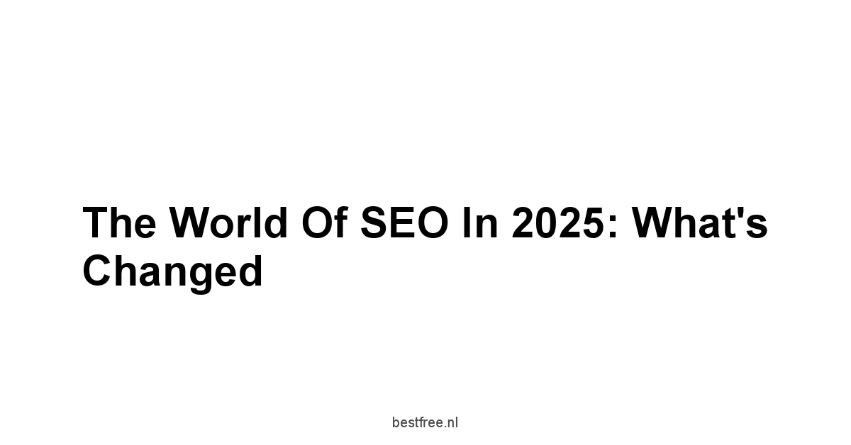 The World of SEO in 2025: What's Changed