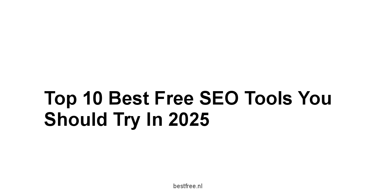 Top 10 Best Free SEO Tools You Should Try in 2025 1 by BestFREE.nl