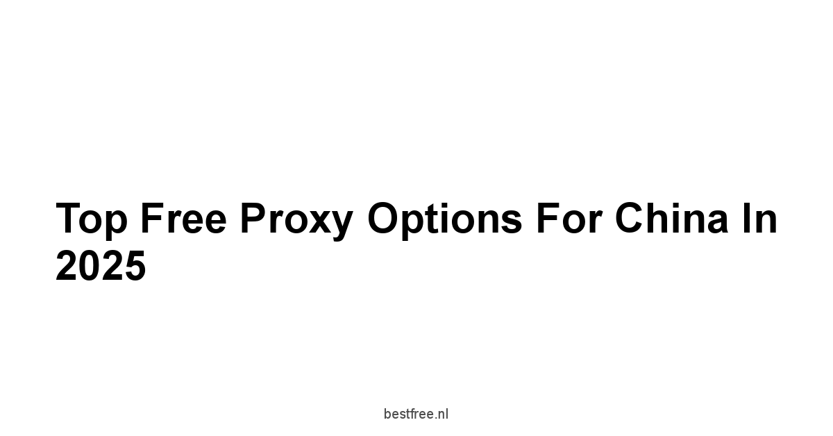Top Free Proxy Options for China in 2025