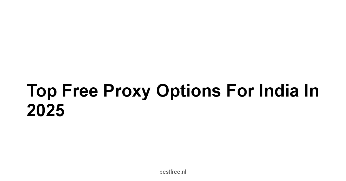 Top Free Proxy Options for India in 2025