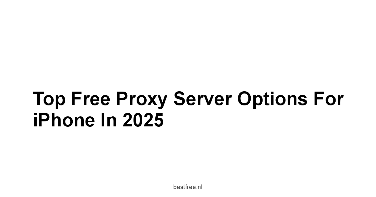 Top Free Proxy Server Options For iPhone in 2025