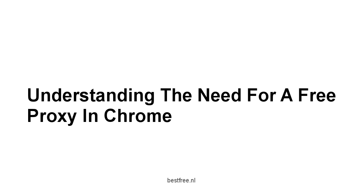 Understanding the Need for a Free Proxy in Chrome