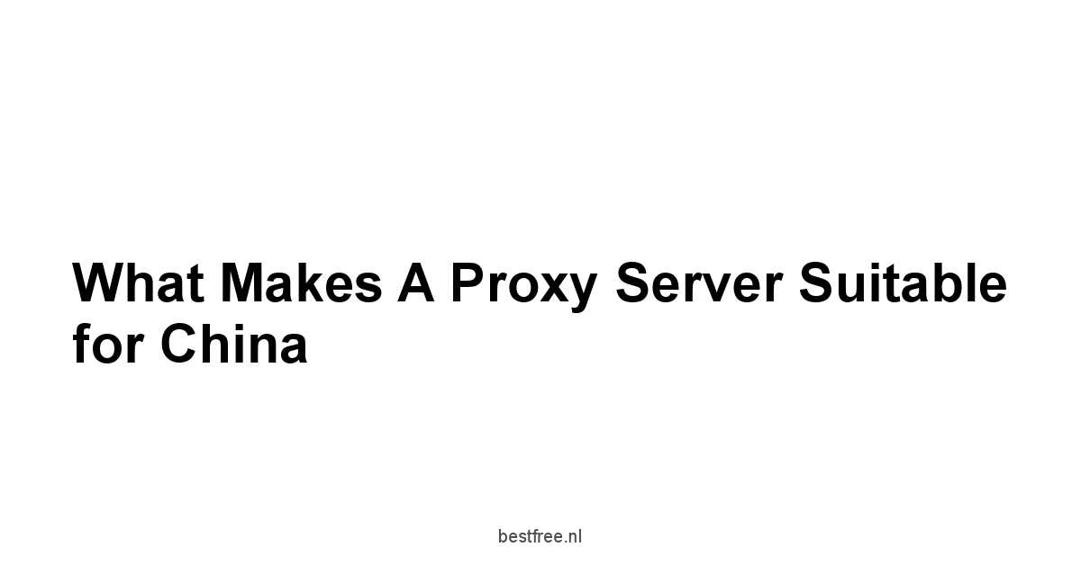 What Makes a Proxy Server Suitable for China