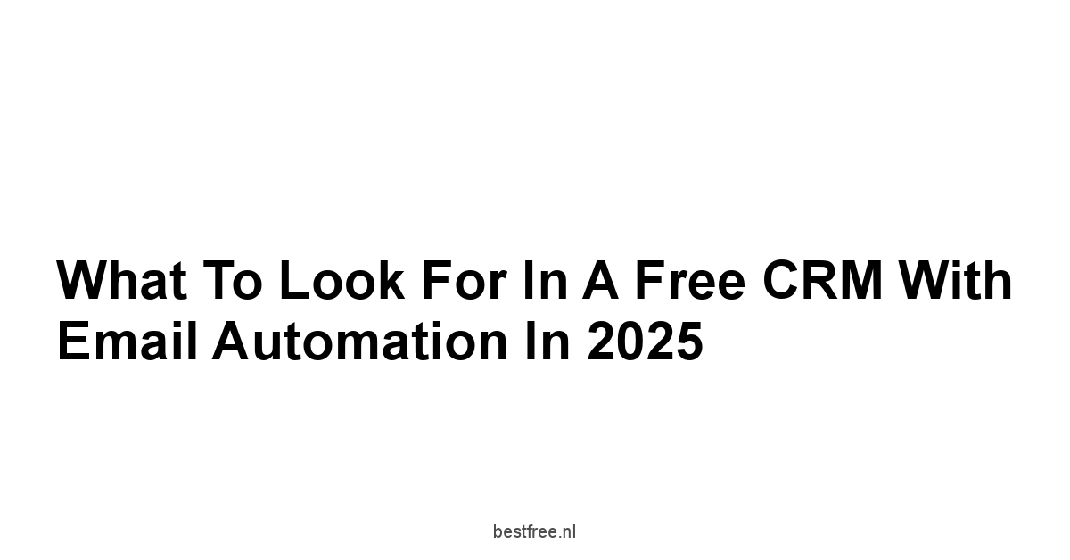 What to Look for in a Free CRM with Email Automation in 2025