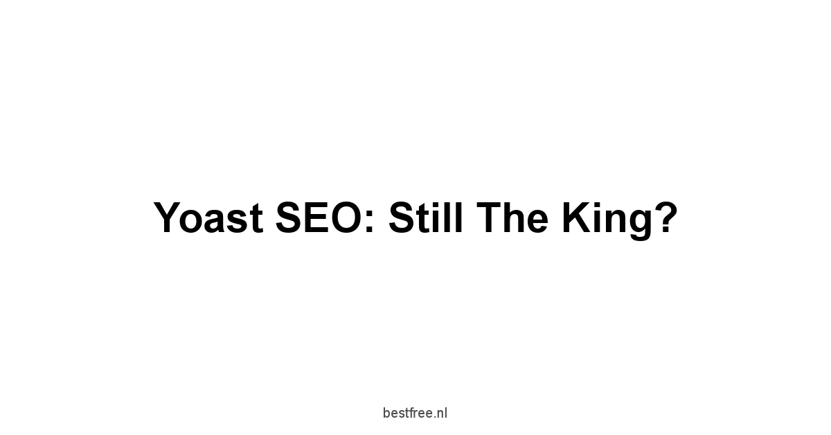 Yoast SEO: Still The King?